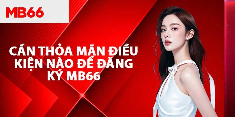 Hướng dẫn đăng ký tài khoản Mb66