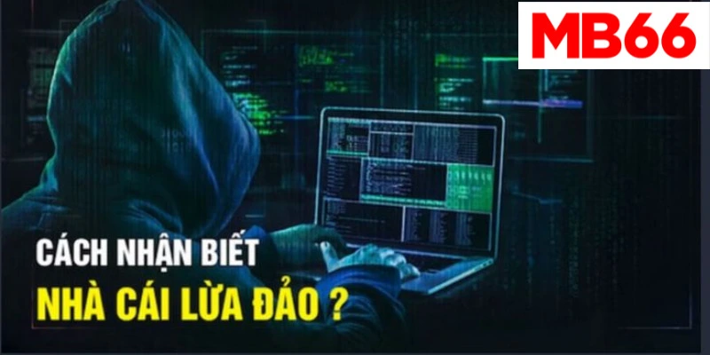 MB66 lưu ý các cách nhận biết nhà cái lừa đảo