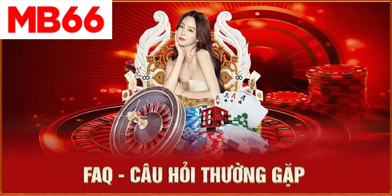 Các câu hỏi thường gặp khi liên hệ nhà cái MB66